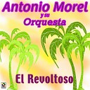 Antonio Morel y Su Orquesta - Bailen Mi Salve