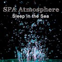 SPA Atmosphere - Sleep in the Sea Part III
