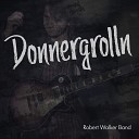 Robert Walker Band - Donnergrolln