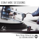 DJ Brian Howe - EDM Mix Sessions Non Stop Continuous Mix