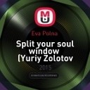 Eva Polna - Split your soul window Yuriy Zolotov remix