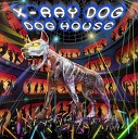 X Ray Dog - Give It A Shot