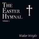 Walter Wright - Christ The Lord Is Risen Again