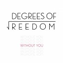 Degrees Of Freedom - Without You Radio Edit