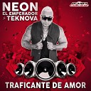 Neon El Emperador feat Teknova - Traficante De Amor Instrumental Mix