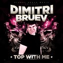 Dimitri Bruev - Top With Me Original Mix