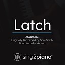 Sing2Piano - Latch Acoustic Originally Performed By Sam Smith Piano Karaoke…