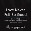 Sing2Piano - Love Never Felt So Good Original Version Originally Perfmormed By Michael Jackson Piano Karaoke…