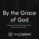 Sing2Piano - By the Grace of God Originally Performed By Katy Perry Piano Karaoke…