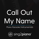 Sing2Piano - Call Out My Name Higher Key Originally Performed by The Weeknd Piano Karaoke…
