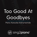 Sing2Piano - Too Good At Goodbyes Higher Key Originally Performed by Sam Smith Piano Karaoke…