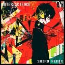 shiro P - Outer Science feat Densha Remix