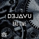 Dejavu - Bad Time Original Mix