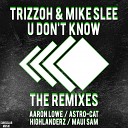 Trizzoh Mike Slee - U Don t Know Aaron Lowe Remix