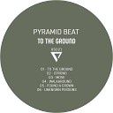 Pyramid Beat - To the Ground
