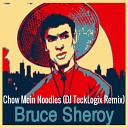 Bruce Sheroy - Chow Mein Noodles DJ TeckLogix Remix