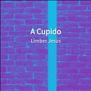 Limber Jesus - A Cupido