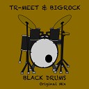 Tr Meet BigRock - Black Drums Original Mix