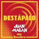 Juan Magan Ft Bouchra - Destapalo