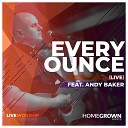Homegrown Worship feat Andy Baker - Every Ounce Live