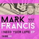 Mark Francis feat Mike City - I Need Your Love Abicah Soul Rub Mix