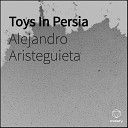 Alejandro Aristeguieta feat Jose San Mart n - Toys In Persia