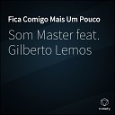 Som Master feat Gilberto Lemos - Fica Comigo Mais Um Pouco
