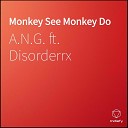 A N G feat Disorderrx - Monkey See Monkey Do