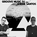 Groove Music DJ feat Andr Santos - Never Alone