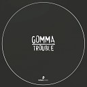 Gomma - Trouble Original Mix