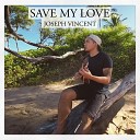 Joseph Vincent - Save My Love