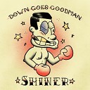Down Goes Goodman - Shiner