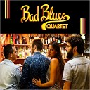 Bad Blues Quartet - Me And My David s Blues