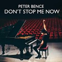 Peter Bence - Don t Stop Me Now