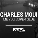 Charles Moui - Me You Super Glue Original Mix