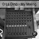 D La Dino - My Mixing Original Mix