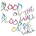 Blood On The Wall - Right to Lite Tonight