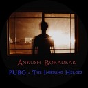 Ankush Boradkar - P U B G The Inspiring Heroes