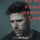 Joe Castillo - No Me Pidas Renunciar