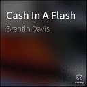 Brentin Davis - Cash In A Flash