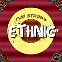 Two Strong - Ethnic Original Mix