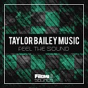 Taylor Bailey Music - Feel The Sound Original Mix