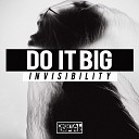 Do It Big - Invisibility Original Mix