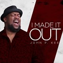 John P Kee feat Zacardi Cortez - I Made It Out Radio Edit