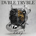 Dvble Trvble - O G Original Mix