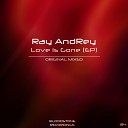 Ray AndRey - Love Is Gone Original Mix