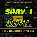 Fire Warrior feat Fyah Bee - Shayi Ngoma