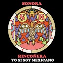 Sonora Rinco era - Yo Si Soy Mexicano