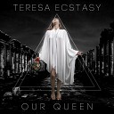 Teresa Ecstasy - Our Queen