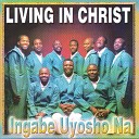 Living In Christ - Uzusiza Ungazilahli